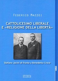 Cattolicesimo liberale e &laquo;religione della libert&agrave;&raquo;. Stefano Jacini di fronte a Benedetto Croce