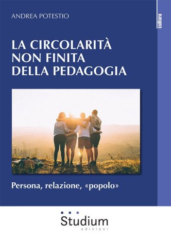Circolarit&agrave; non finita della pedagogia. Persona, relazione, &laquo;popolo&raquo;