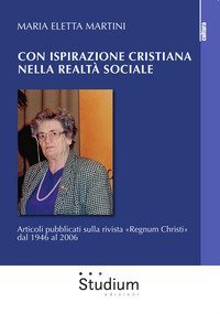 Con ispirazione cristiana nella realt&agrave; sociale. Articoli su &laquo;Regnum Christi&raquo; dal 1946 al 2006
