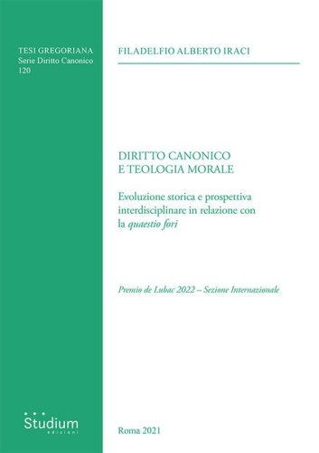 Diritto canonico e teologia morale. Evoluzione storica e prospettiva interdisciplinare in relazione con la &laquo;quaestio fori&raquo;
