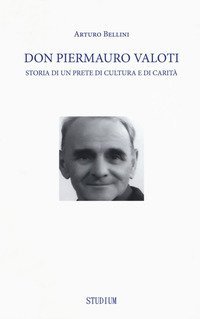Don Piermauro Valoti. Storia di un prete di cultura e di carit&agrave;