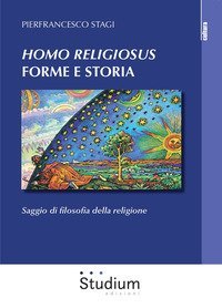 &laquo;Homo Religiosus&raquo; forme e storia. Saggio di filosofia della religione