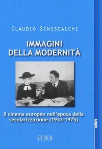 Immagini della modernit&agrave;. Il cinema europeo nell'epoca della secolarizzazione (1943-1975)