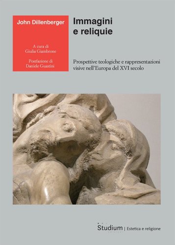 Immagini e reliquie. Prospettive teologiche e rappresentazioni visive nell'Europa del XVI secolo