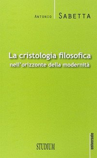La cristologia filosofica nell'orizzonte della modernit&agrave;