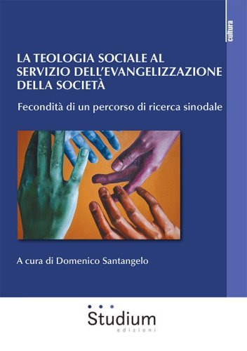 La teologia sociale al servizio dell'evangelizzazione della societ&agrave;. Fecondit&agrave; di un percorso di ricerca sinodale