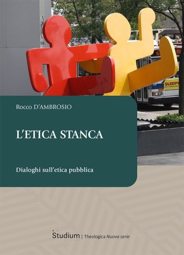 L'etica stanca. Dialoghi sull'etica pubblica