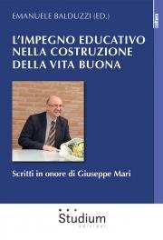 L'impegno educativo nella costruzione della vita buona. Scritti in onore di Giuseppe Mari