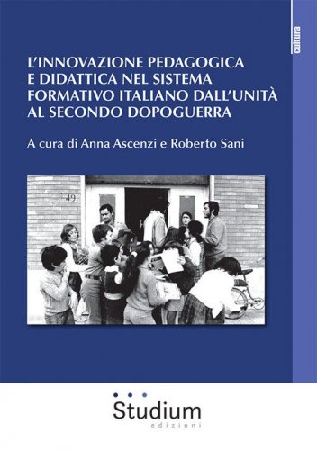 L'innovazione pedagogica e didattica nel sistema formativo italiano dall'unit&agrave; al secondo dopoguerra