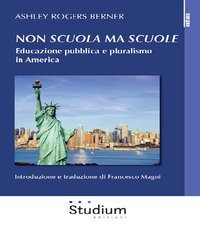 Non &laquo;scuola&raquo; ma &laquo;scuole&raquo;. Educazione pubblica e pluralismo in America