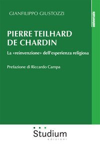 Pierre Teilhard de Chardin. La &laquo;reinvenzione&raquo; dell'esperienza religiosa