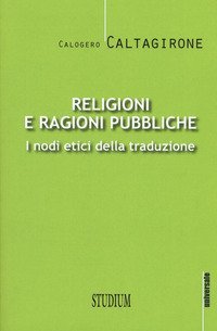 Religioni e ragioni pubbliche. I nodi etici della traduzione