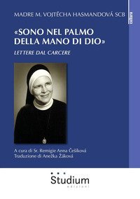 &laquo;Sono nel palmo della mano di Dio&raquo;. Lettere dal carcere