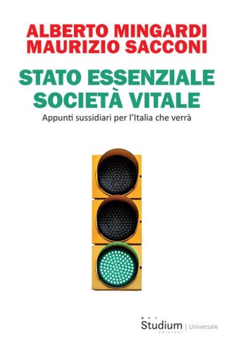Stato essenziale societ&agrave; vitale. Appunti sussidiari per l'Italia che verr&agrave;