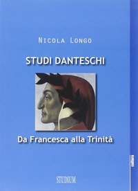 Studi danteschi. Da Francesca alla Trinit&agrave;