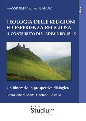 Teologia delle religioni ed esperienza religiosa. Il contributo di Vladimir Boubl&iacute;k. Un itinerario in prospettiva dialogica
