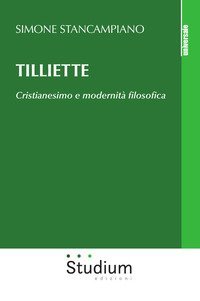 Tilliette. Cristianesimo e modernit&agrave; filosofica
