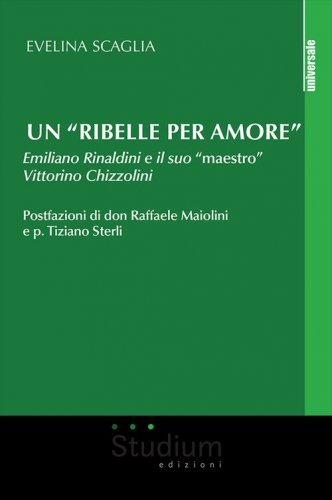 Un &laquo;ribelle per amore&raquo;. Emiliano Rinaldini e il suo &laquo;maestro&raquo; Vittorino Chizzolini