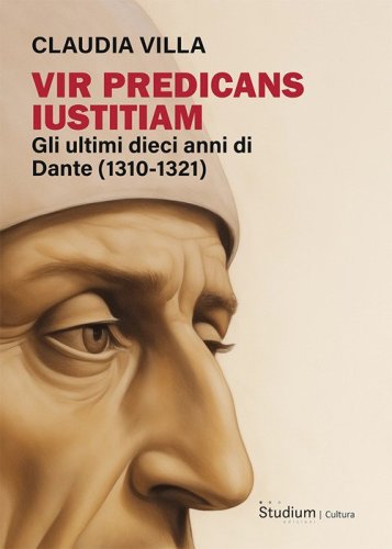 Vir predicans iustitiam. Gli ultimi dieci anni della vita di Dante (1310-1321)