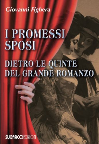I promessi sposi. Dietro le quinte del grande romanzo