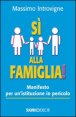 S&igrave; alla famiglia! Manifesto per un'istituzione in pericolo