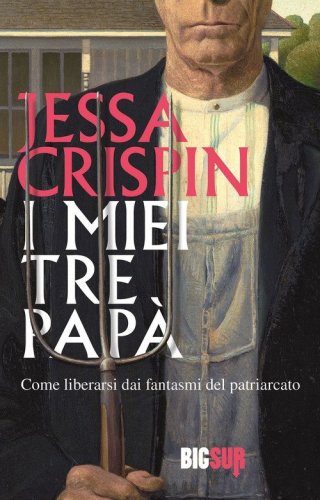 I miei tre pap&agrave;. Come liberarsi dai fantasmi del patriarcato