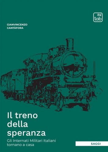 Il treno della speranza. Gli internati militari italiani tornano a casa