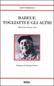 Babeuf, Togliatti e gli altri - Racconto di una vita
