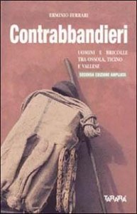 Contrabbandieri - Uomini e bricolle tra Ossola, Ticino e Vallese
