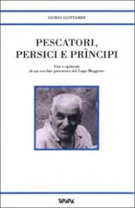 Pescatori, persici e pr&igrave;ncipi - Vita e opinioni di un vecchio pescatore del Lago Maggiore