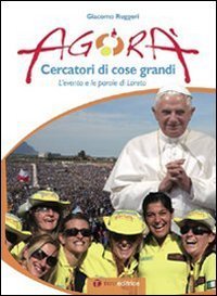 Agor&agrave;. Cercatori di cose grandi. L'evento e le parole di Loreto