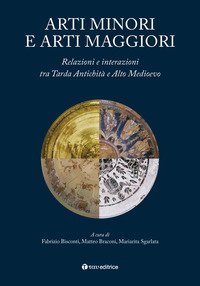 Arti minori e arti maggiori. Relazioni e interazioni tra Tarda Antichit&agrave; e Alto Medioevo