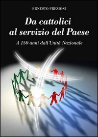 Da cattolici al servizio del paese. A 150 anni dall'unit&agrave; nazionale
