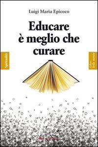 Educare &egrave; meglio che curare