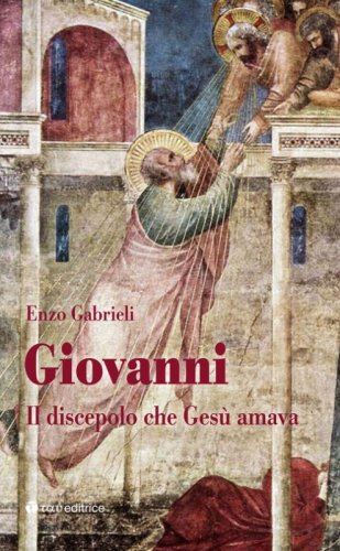 Giovanni. Il discepolo che Ges&ugrave; amava