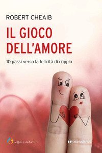 Il gioco dell'amore. 10 passi verso la felicit&agrave; di coppia