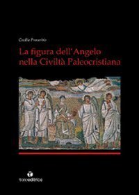 La figura dell'angelo nella civilt&agrave; paleocristiana