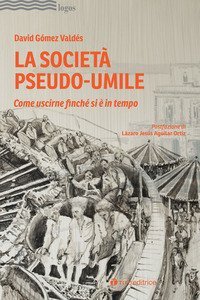 La societ&agrave; pseudo-umile. Come uscirne finch&eacute; si &egrave; in tempo