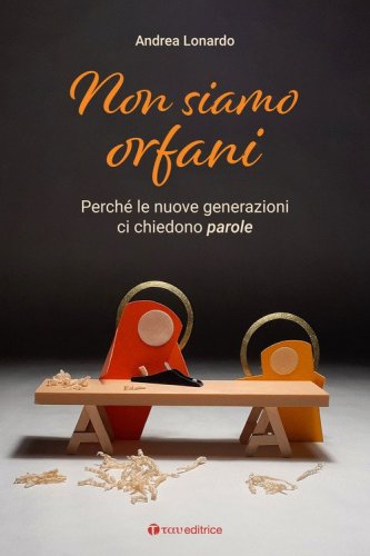 Non siamo orfani. Perch&eacute; le nuove generazioni ci chiedono parole