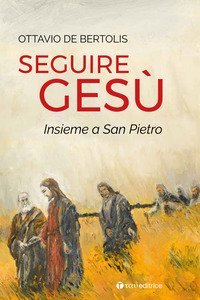 Seguire Ges&ugrave; insieme a San Pietro