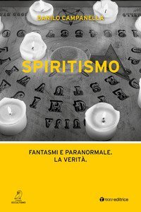 Spiritismo. Fantasmi e paranormale. La verit&agrave;