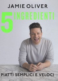 5 ingredienti. Piatti semplici e veloci