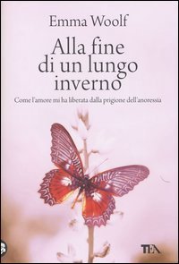 Alla fine di un lungo inverno - Come l'amore mi ha liberata dalla prigione dell'anoressia
