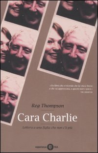 Cara Charlie - Lettere a una figlia che non c'&egrave; pi&ugrave;