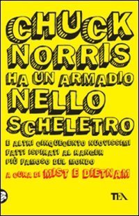 Chuck Norris ha un armadio nello scheletro e altri cinquecento nuovissimi fatti ispirati al ranger pi&ugrave; famoso del mondo