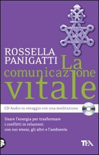 La comunicazione vitale - Usare l'energia per trasformare i conflitti in relazioni: con noi stessi, gli altri e l'ambiente. Con CD Audio