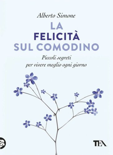La felicit&agrave; sul comodino. Piccoli segreti per vivere meglio ogni giorno