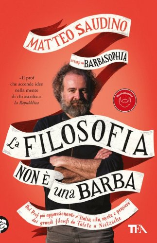 La filosofia non &egrave; una barba. Dal prof pi&ugrave; appassionante d'Italia vita, morte e pensiero dei grandi filosofi da Talete a Nietzsche