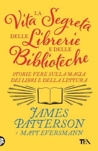La vita segreta delle librerie e delle biblioteche. Storie vere sulla magia dei libri e della lettura