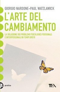 L'arte del cambiamento. La soluzione dei problemi psicologici personali e interpersonali in tempi brevi